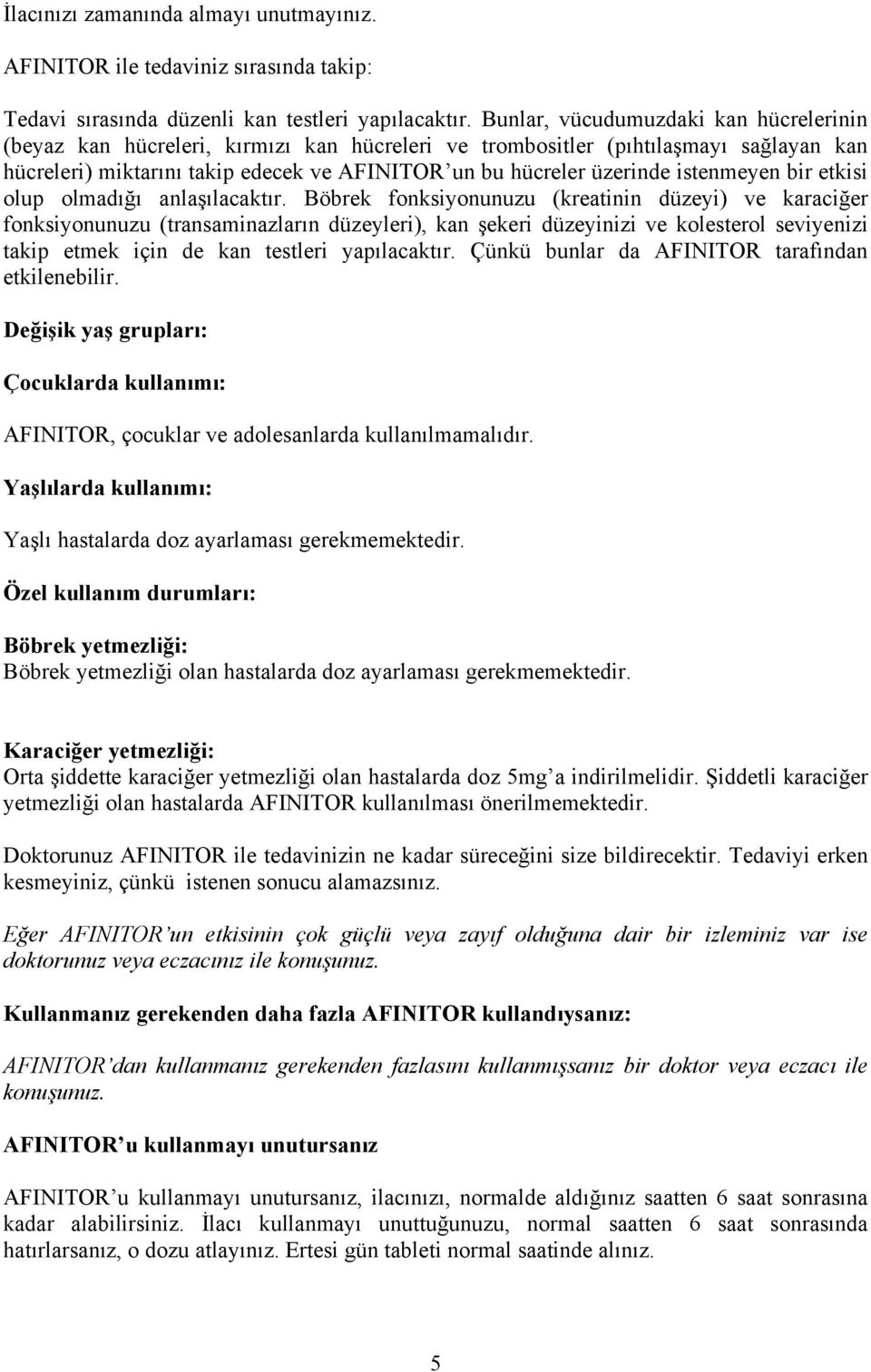 istenmeyen bir etkisi olup olmadığı anlaşılacaktır.