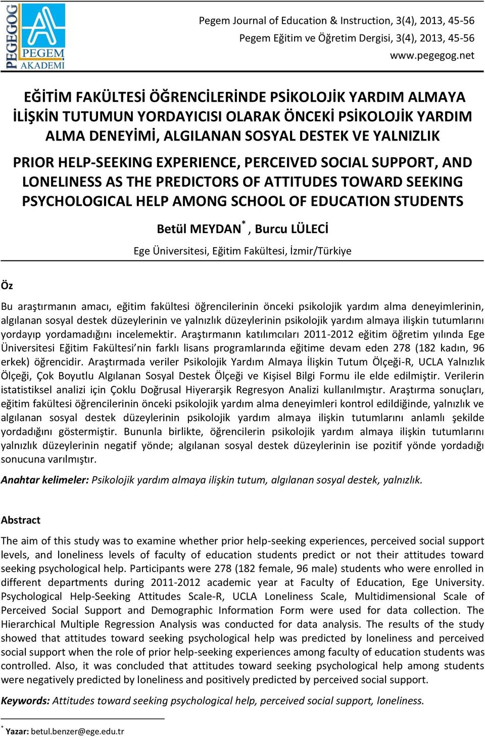 EXPERIENCE, PERCEIVED SOCIAL SUPPORT, AND LONELINESS AS THE PREDICTORS OF ATTITUDES TOWARD SEEKING PSYCHOLOGICAL HELP AMONG SCHOOL OF EDUCATION STUDENTS Betül MEYDAN *, Burcu LÜLECİ Ege Üniversitesi,