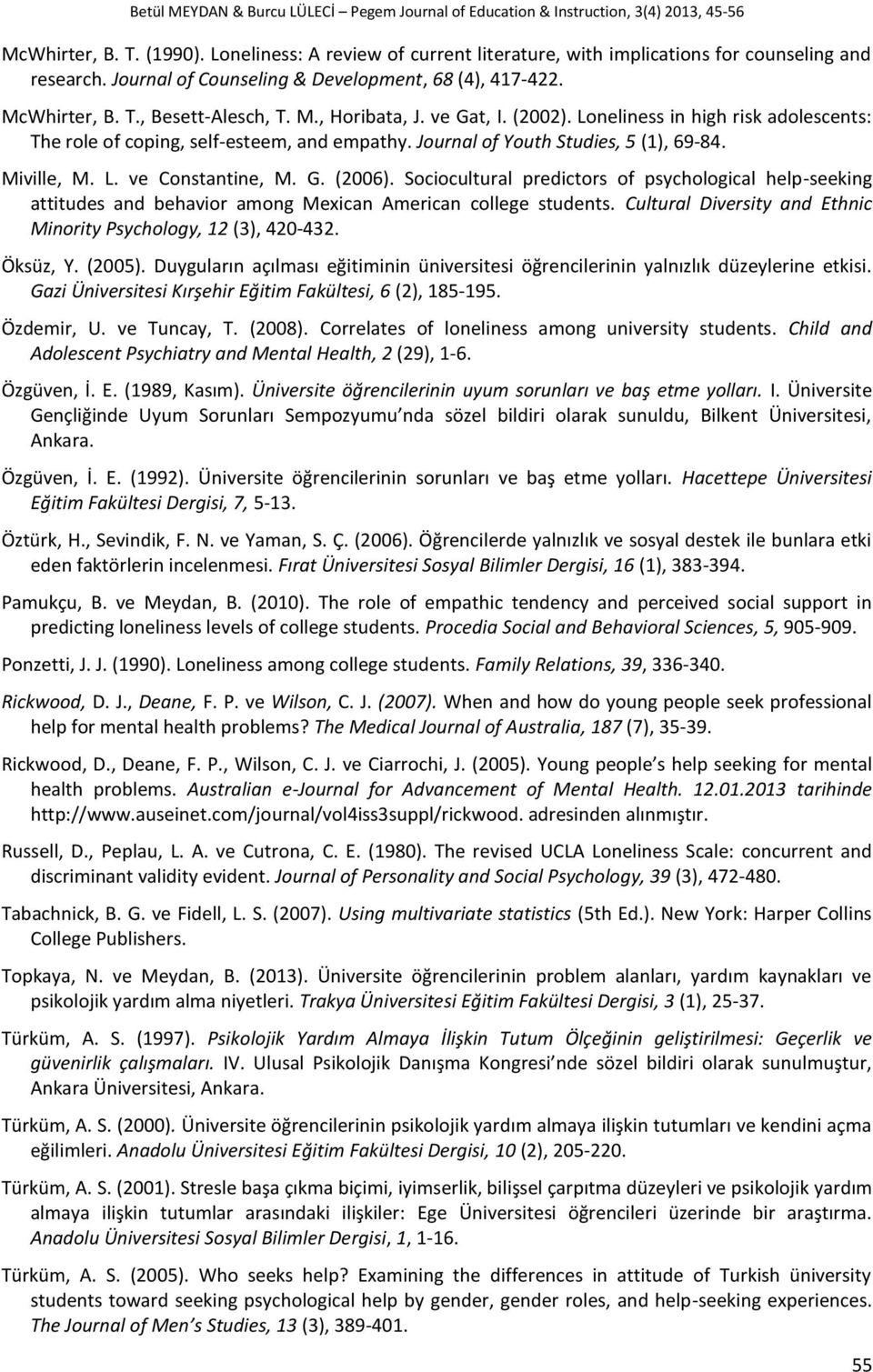 ve Gat, I. (2002). Loneliness in high risk adolescents: The role of coping, self-esteem, and empathy. Journal of Youth Studies, 5 (1), 69-84. Miville, M. L. ve Constantine, M. G. (2006).