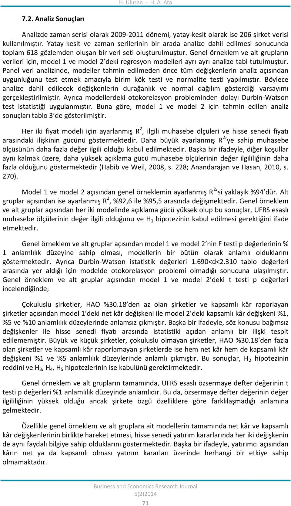 Genel örneklem ve alt grupların verileri için, model 1 ve model 2 deki regresyon modelleri ayrı ayrı analize tabi tutulmuştur.