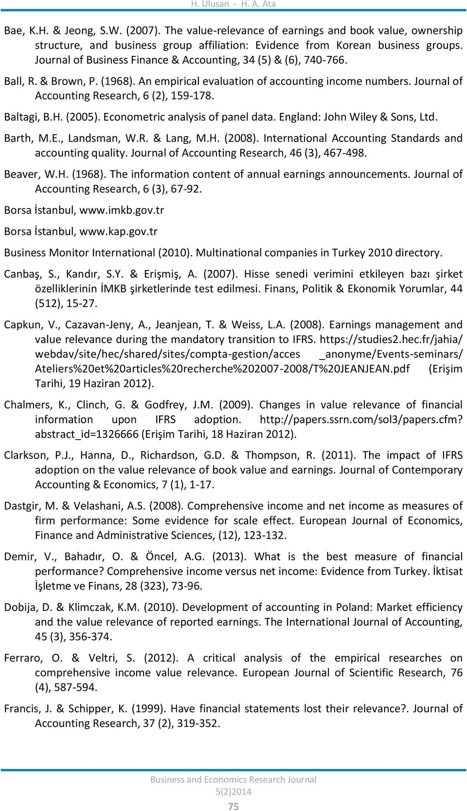 Baltagi, B.H. (2005). Econometric analysis of panel data. England: John Wiley & Sons, Ltd. Barth, M.E., Landsman, W.R. & Lang, M.H. (2008). International Accounting Standards and accounting quality.