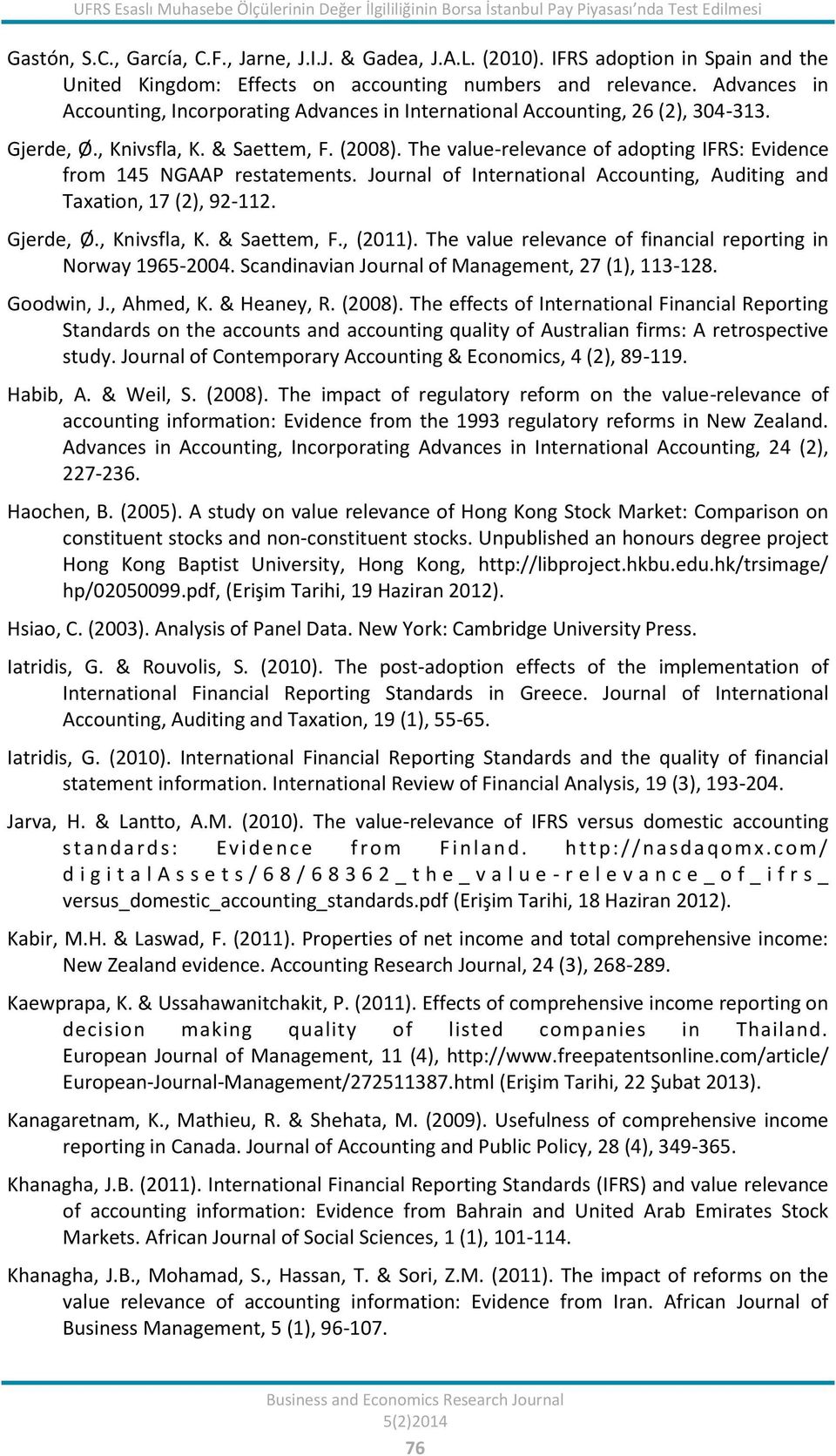 , Knivsfla, K. & Saettem, F. (2008). The value-relevance of adopting IFRS: Evidence from 145 NGAAP restatements. Journal of International Accounting, Auditing and Taxation, 17 (2), 92-112. Gjerde, Ø.