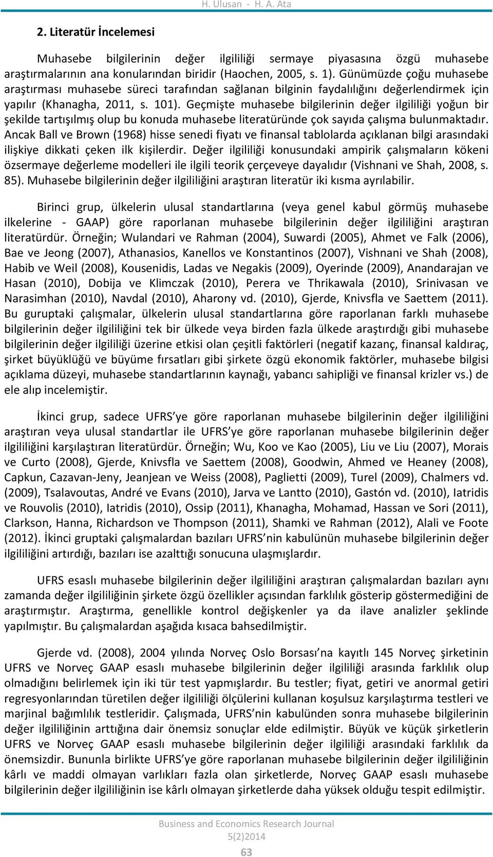 Geçmişte muhasebe bilgilerinin değer ilgililiği yoğun bir şekilde tartışılmış olup bu konuda muhasebe literatüründe çok sayıda çalışma bulunmaktadır.