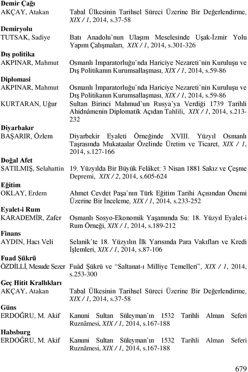 un Rusya ya Verdiği 1739 Tarihli Ahidnâmenin Diplomatik Açıdan Tahlili, XIX / 1, 2014, s.213-232 Diyarbakır BAŞARIR, Özlem Diyarbekir Eyaleti Örneğinde XVIII.