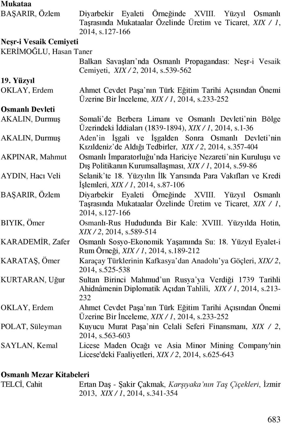 Yüzyıl OKLAY, Erdem Ahmet Cevdet Paşa nın Türk Eğitim Tarihi Açısından Önemi Üzerine Bir İnceleme, XIX / 1, 2014, s.