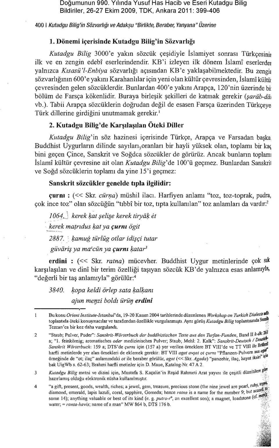 KB' i izleyen ilk dönem islamı eserlerdeı yalnızca Kısasü '!-Enbiya sözvarlığı açısından KB 'e yaklaşabilmektedir.