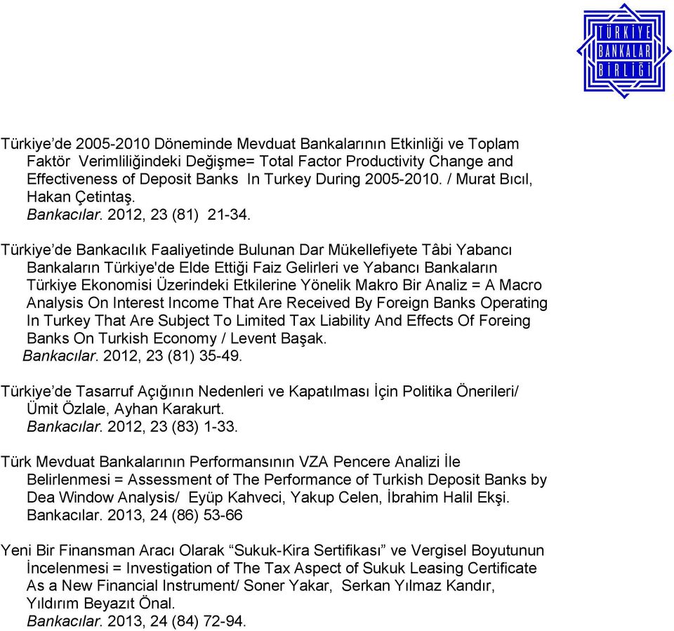 Türkiye de Bankacılık Faaliyetinde Bulunan Dar Mükellefiyete Tâbi Yabancı Bankaların Türkiye'de Elde Ettiği Faiz Gelirleri ve Yabancı Bankaların Türkiye Ekonomisi Üzerindeki Etkilerine Yönelik Makro