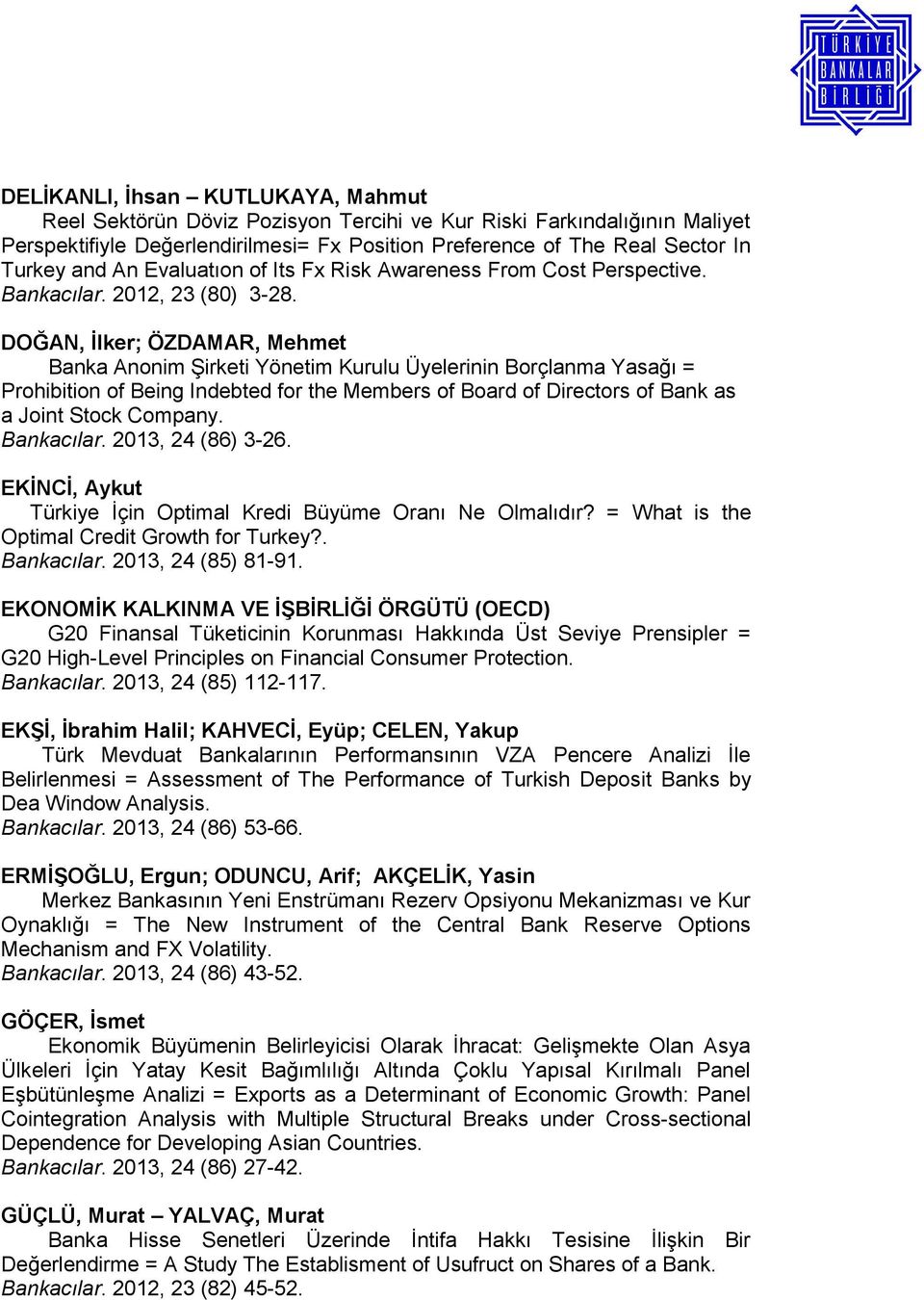 DOĞAN, İlker; ÖZDAMAR, Mehmet Banka Anonim Şirketi Yönetim Kurulu Üyelerinin Borçlanma Yasağı = Prohibition of Being Indebted for the Members of Board of Directors of Bank as a Joint Stock Company.