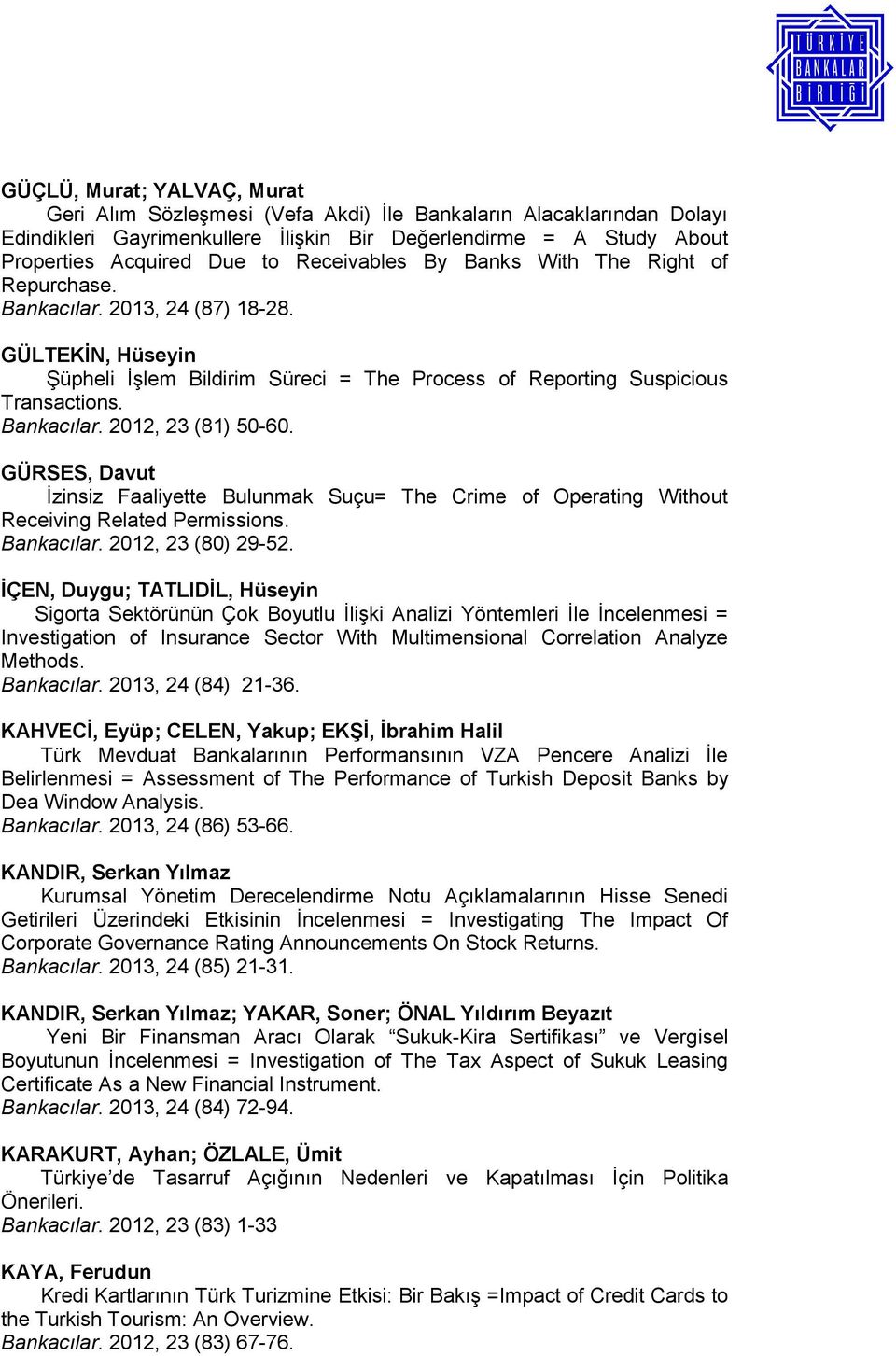 GÜRSES, Davut İzinsiz Faaliyette Bulunmak Suçu= The Crime of Operating Without Receiving Related Permissions. Bankacılar. 2012, 23 (80) 29-52.