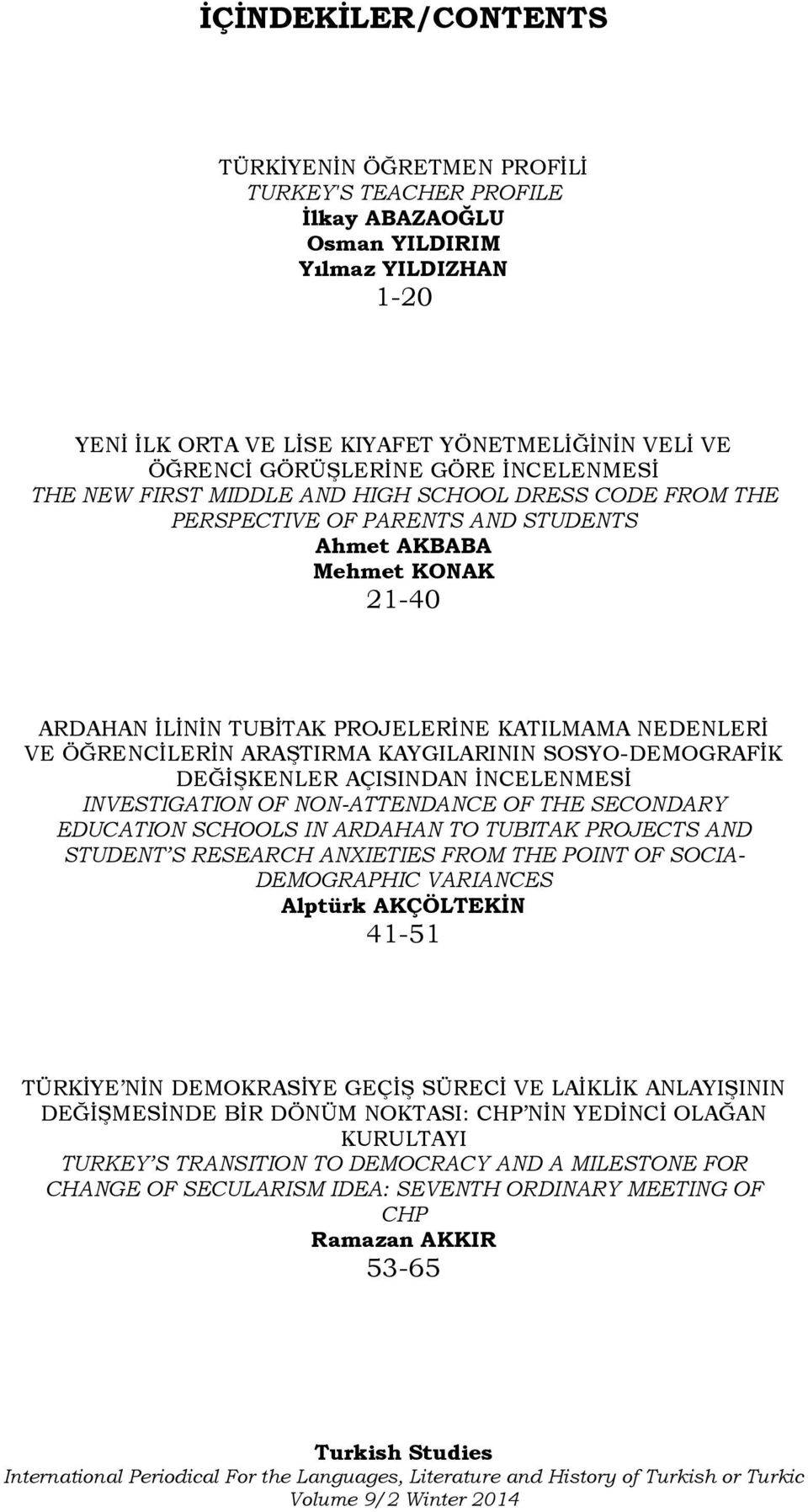 ÖĞRENCİLERİN ARAŞTIRMA KAYGILARININ SOSYO-DEMOGRAFİK DEĞİŞKENLER AÇISINDAN İNCELENMESİ INVESTIGATION OF NON-ATTENDANCE OF THE SECONDARY EDUCATION SCHOOLS IN ARDAHAN TO TUBITAK PROJECTS AND STUDENT S