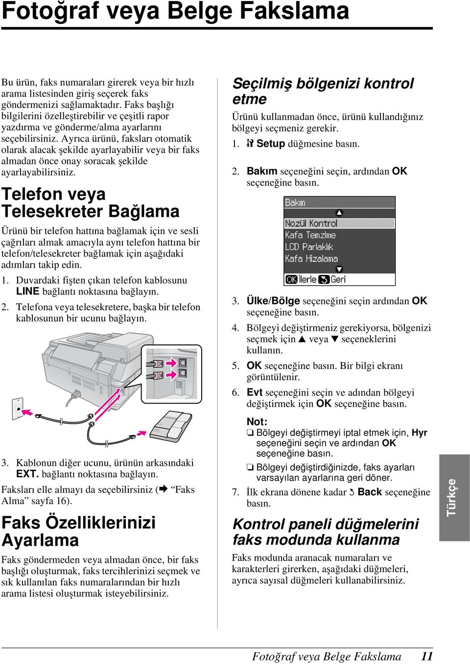 Ayrıca ürünü, faksları otomatik olarak alacak şekilde ayarlayabilir veya bir faks almadan önce onay soracak şekilde ayarlayabilirsiniz.