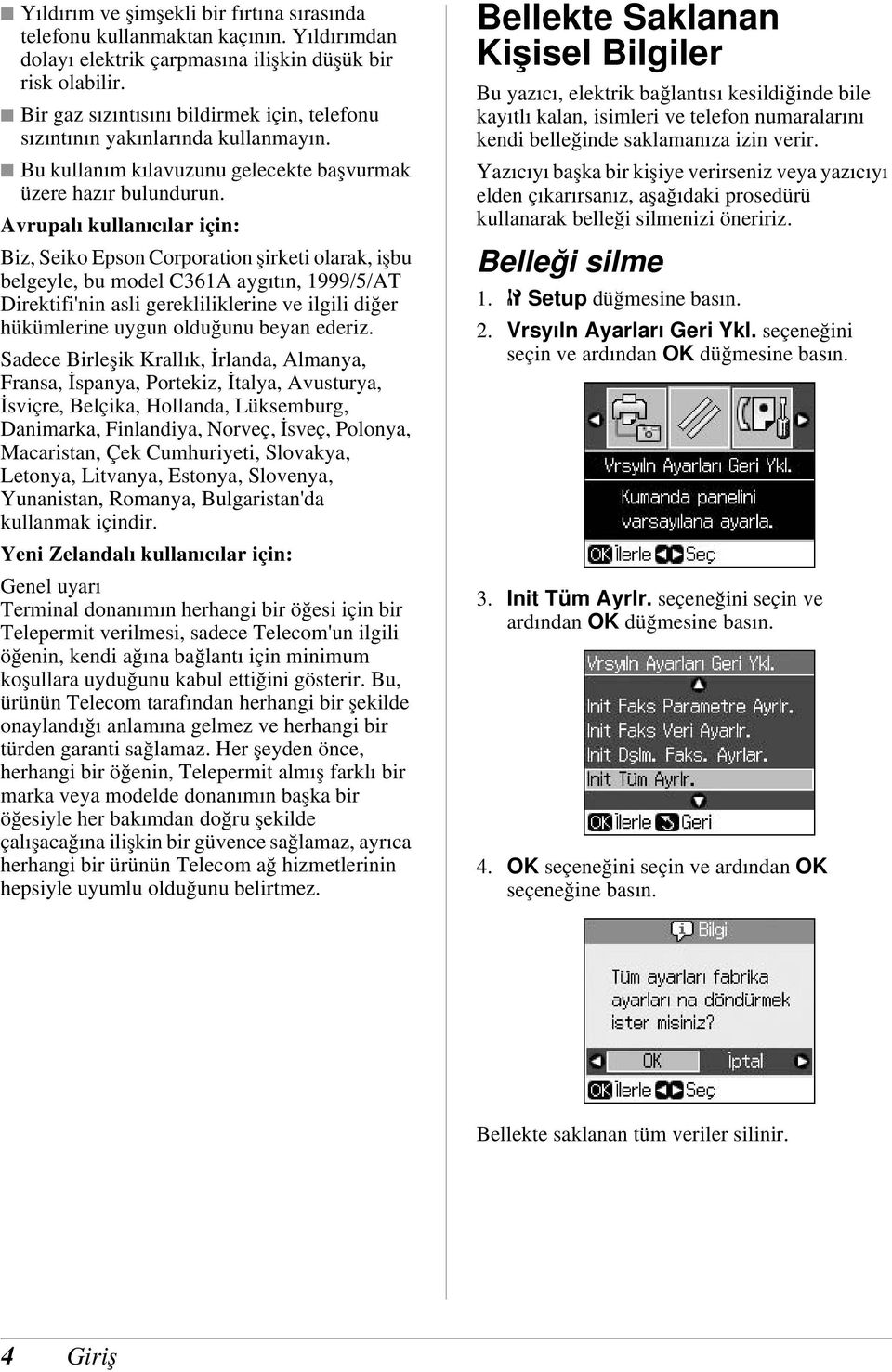 Avrupalı kullanıcılar için: Biz, Seiko Epson Corporation şirketi olarak, işbu belgeyle, bu model C361A aygıtın, 1999/5/AT Direktifi'nin asli gerekliliklerine ve ilgili diğer hükümlerine uygun