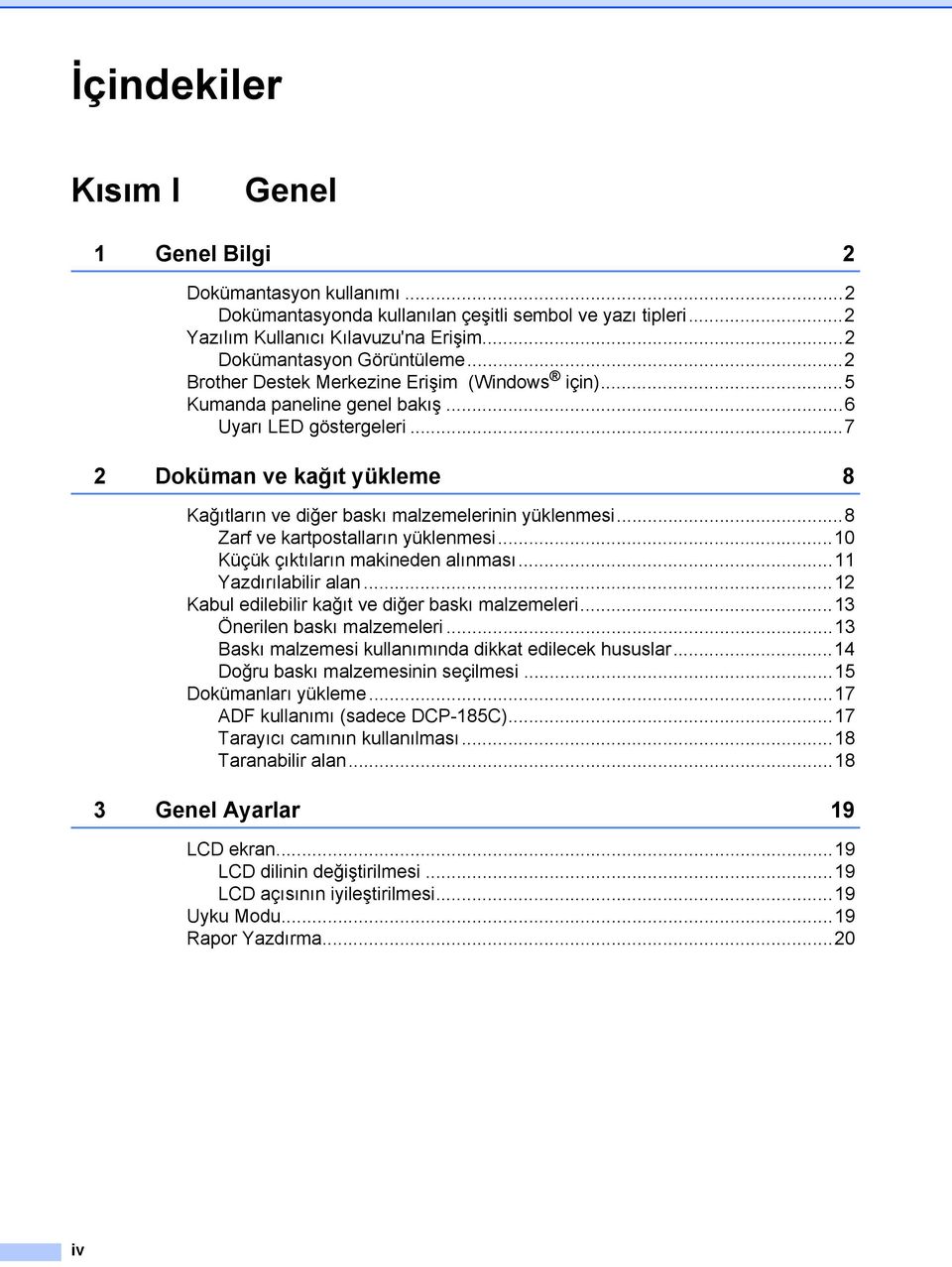 ..8 Zarf ve kartpostalların yüklenmesi...10 Küçük çıktıların makineden alınması...11 Yazdırılabilir alan...12 Kabul edilebilir kağıt ve diğer baskı malzemeleri...13 Önerilen baskı malzemeleri.