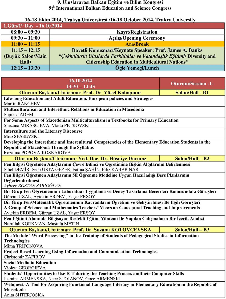 Banks Çokkültürlü Uluslarda Farklılıklar ve Vatandaşlık Eğitimi/ Diversity and Citizenship Education in Multicultural Nations 12:15 13:30 Öğle Yemeği/Lunch 16.10.