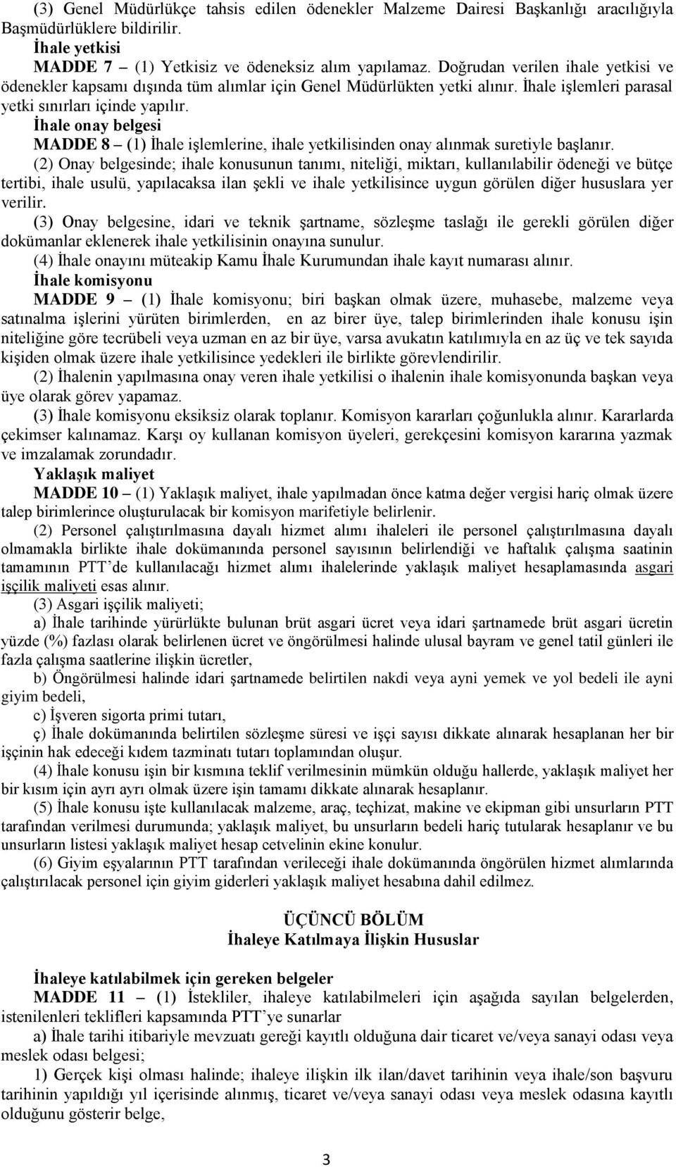 İhale onay belgesi MADDE 8 (1) İhale işlemlerine, ihale yetkilisinden onay alınmak suretiyle başlanır.