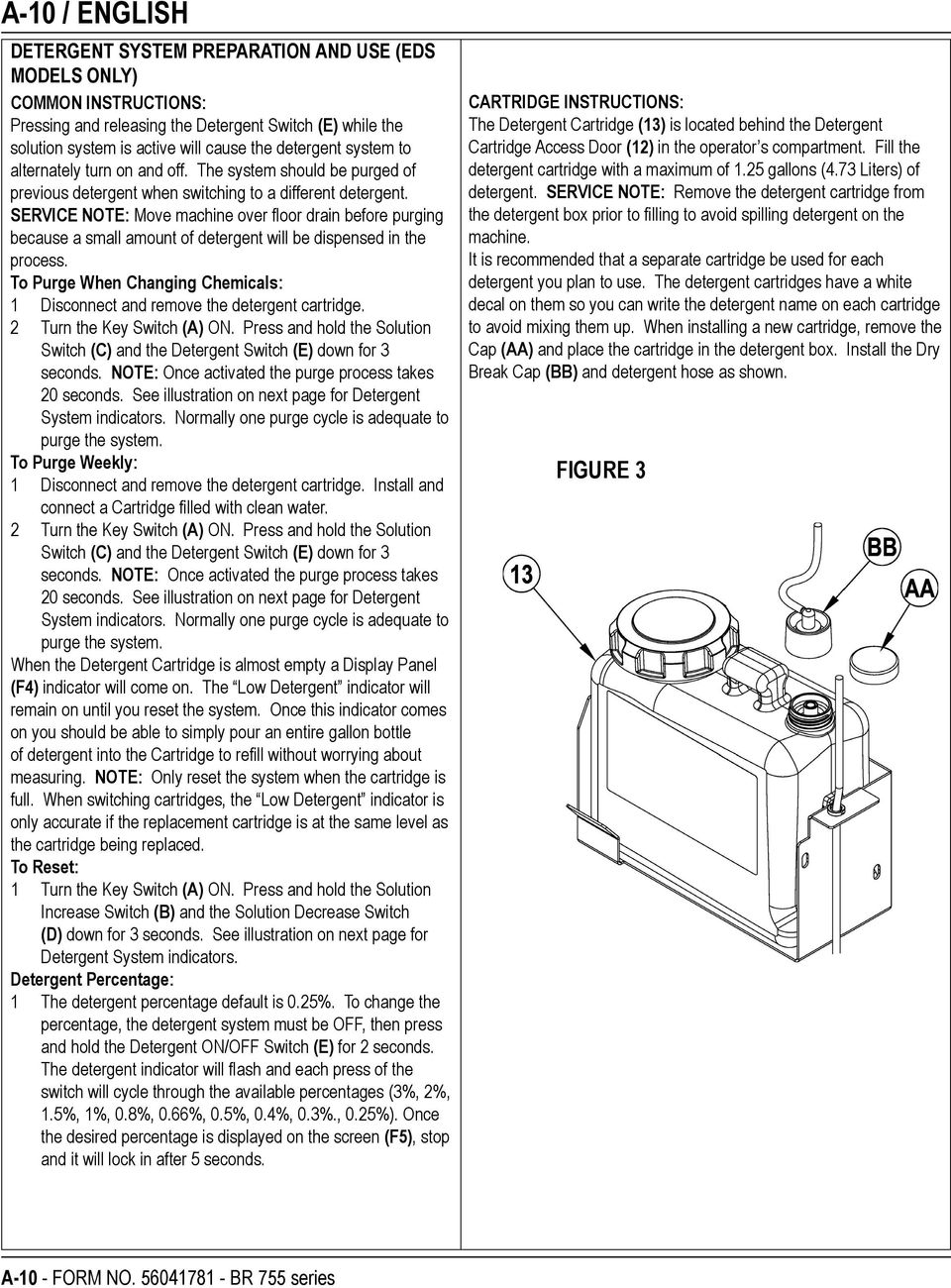 SERVICE NOTE: Move machine over floor drain before purging because a small amount of detergent will be dispensed in the process.