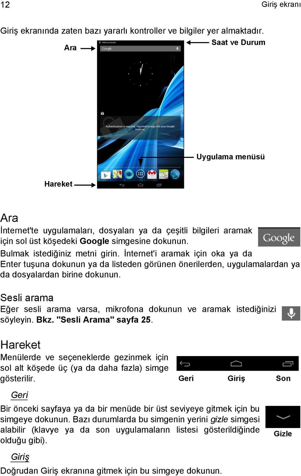 İnternet'i aramak için oka ya da Enter tuşuna dokunun ya da listeden görünen önerilerden, uygulamalardan ya da dosyalardan birine dokunun.