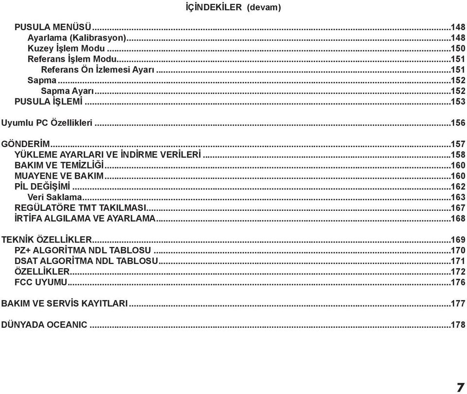 ..158 BAKIM VE TEMİZLİĞİ...160 MUAYENE VE BAKIM...160 PİL DEĞİŞİMİ...162 Veri Saklama...163 REGÜLATÖRE TMT TAKILMASI...167 İRTİFA ALGILAMA VE AYARLAMA.