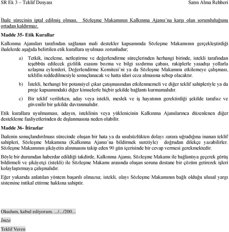 aşağıda belirtilen etik kurallara uyulması zorunludur; a) Tetkik, inceleme, netleştirme ve değerlendirme süreçlerinden herhangi birinde, istekli tarafından teşebbüs edilecek gizlilik esasını bozma ve