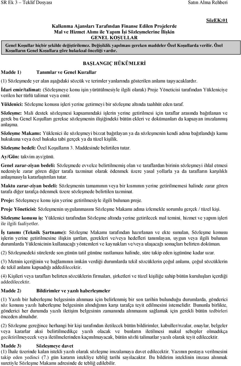 Değişiklik yapılması gereken maddeler Özel Koşullarda verilir. Özel Koşulların Genel Koşullara göre hukuksal önceliği vardır.