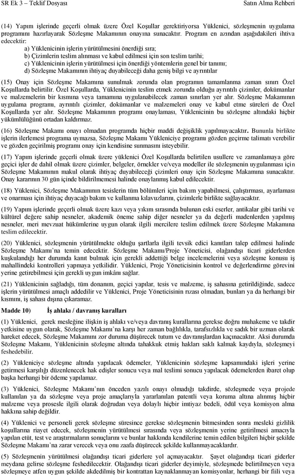 yürütülmesi için önerdiği yöntemlerin genel bir tanımı; d) Sözleşme Makamının ihtiyaç duyabileceği daha geniş bilgi ve ayrıntılar (15) Onay için Sözleşme Makamına sunulmak zorunda olan programın