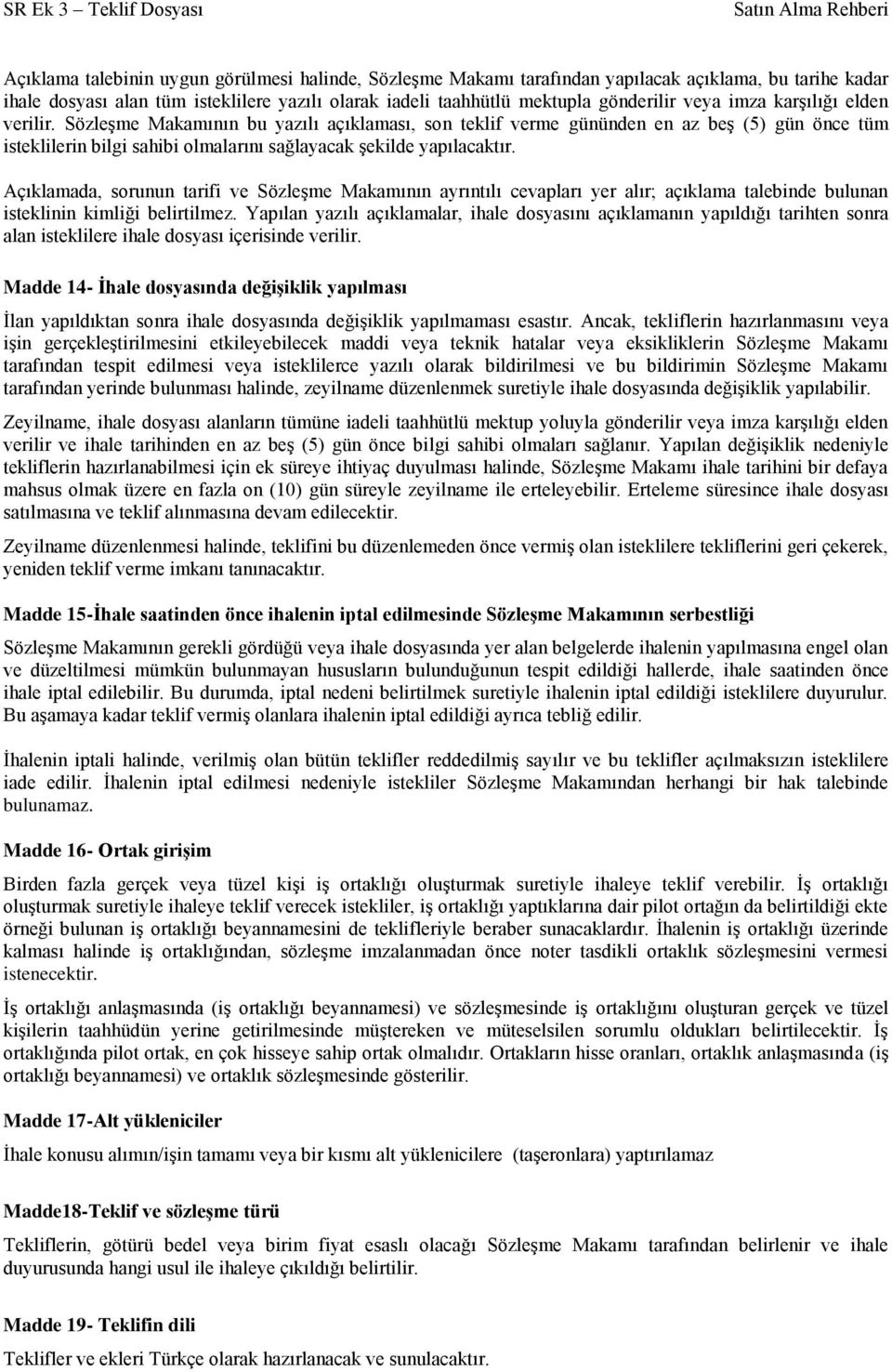 Açıklamada, sorunun tarifi ve Sözleşme Makamının ayrıntılı cevapları yer alır; açıklama talebinde bulunan isteklinin kimliği belirtilmez.