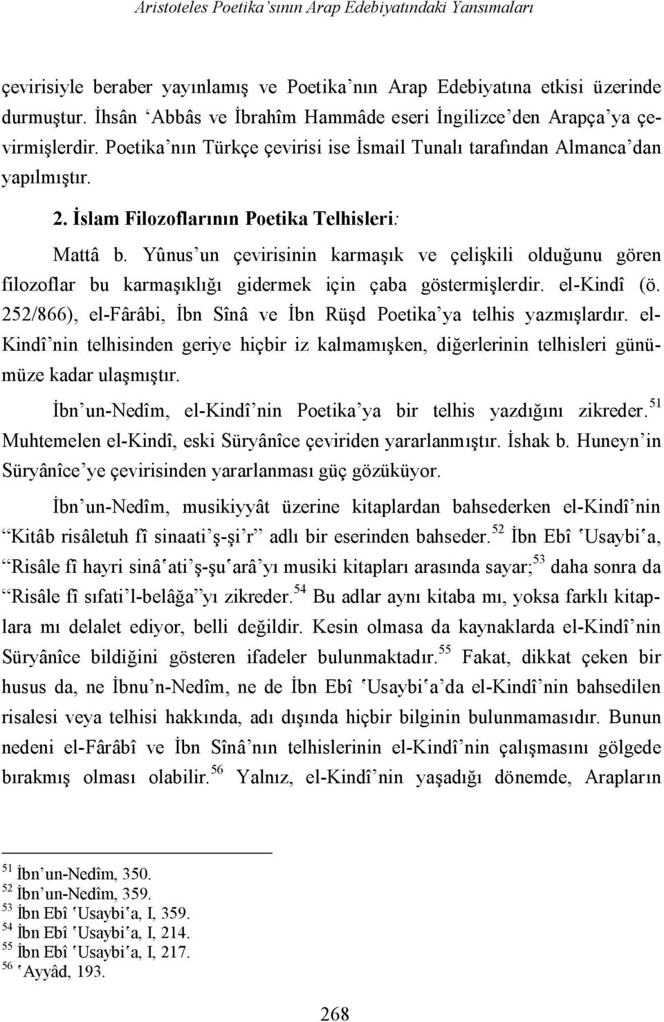 İslam Filozoflarının Poetika Telhisleri: Mattâ b. Yûnus un çevirisinin karmaşık ve çelişkili olduğunu gören filozoflar bu karmaşıklığı gidermek için çaba göstermişlerdir. el-kindî (ö.