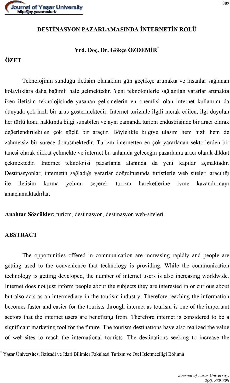 Yeni teknolojilerle sağlanılan yararlar artmakta iken iletisim teknolojisinde yasanan gelismelerin en önemlisi olan internet kullanımı da dünyada çok hızlı bir artıs göstermektedir.