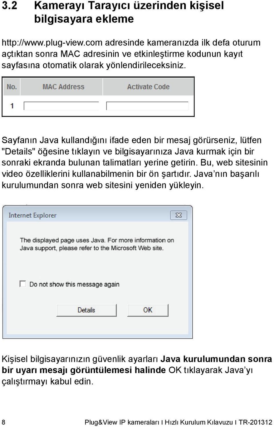 Sayfanın Java kullandığını ifade eden bir mesaj görürseniz, lütfen "Details" öğesine tıklayın ve bilgisayarınıza Java kurmak için bir sonraki ekranda bulunan talimatları yerine getirin.