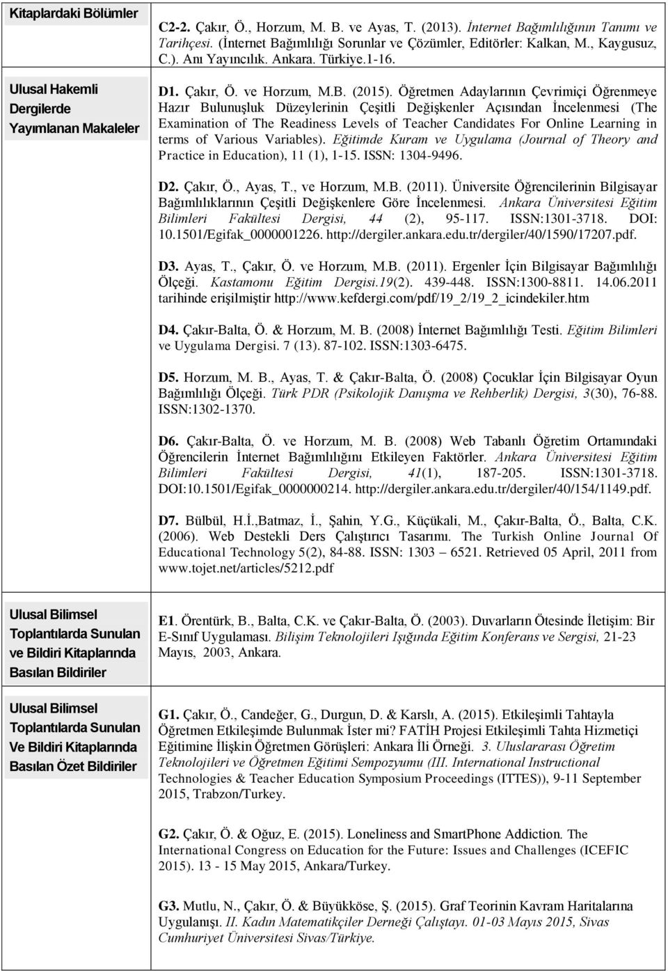 Öğretmen Adaylarının Çevrimiçi Öğrenmeye Hazır Bulunuşluk Düzeylerinin Çeşitli Değişkenler Açısından İncelenmesi (The Examination of The Readiness Levels of Teacher Candidates For Online Learning in