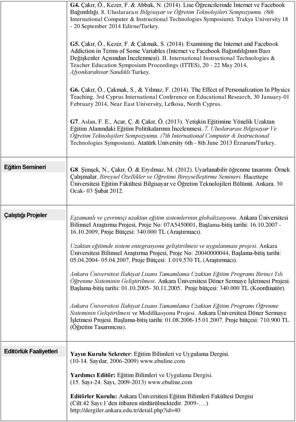 Examining the Internet and Facebook Addiction in Terms of Some Variables (Internet ve Facebook Bağımlılığının Bazı Değişkenler Açısından İncelenmesi). II.