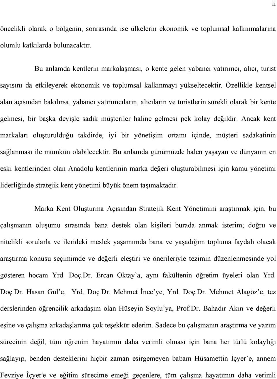 Özellikle kentsel alan açısından bakılırsa, yabancı yatırımcıların, alıcıların ve turistlerin sürekli olarak bir kente gelmesi, bir başka deyişle sadık müşteriler haline gelmesi pek kolay değildir.