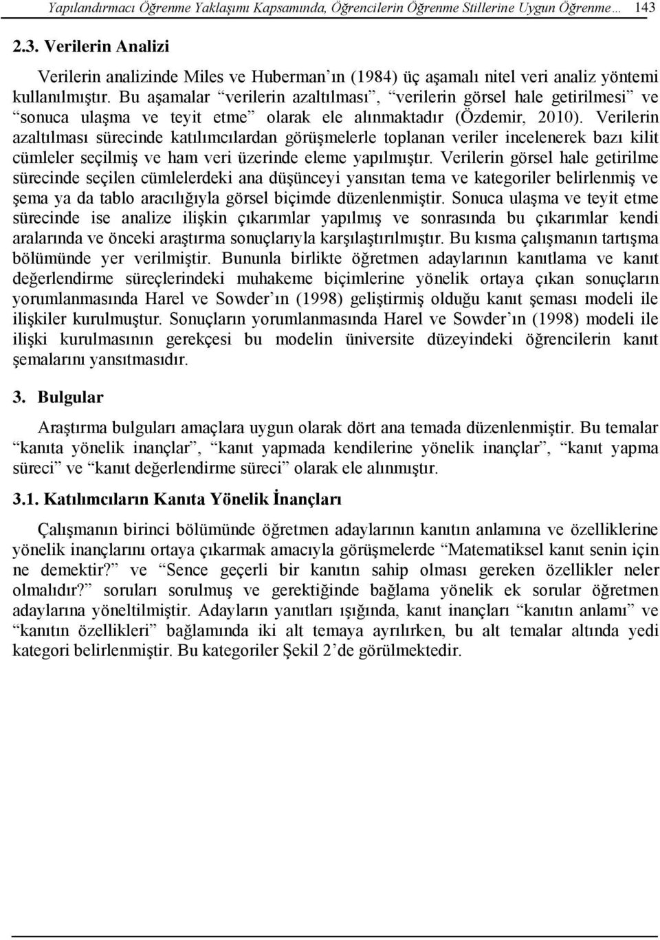 Bu aşamalar verilerin azaltılması, verilerin görsel hale getirilmesi ve sonuca ulaşma ve teyit etme olarak ele alınmaktadır (Özdemir, 2010).