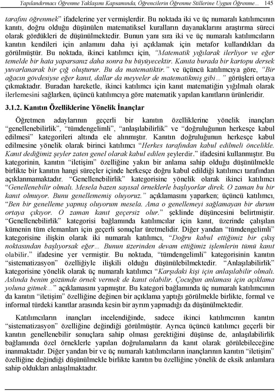 Bunun yanı sıra iki ve üç numaralı katılımcıların kanıtın kendileri için anlamını daha iyi açıklamak için metafor kullandıkları da görülmüştür.