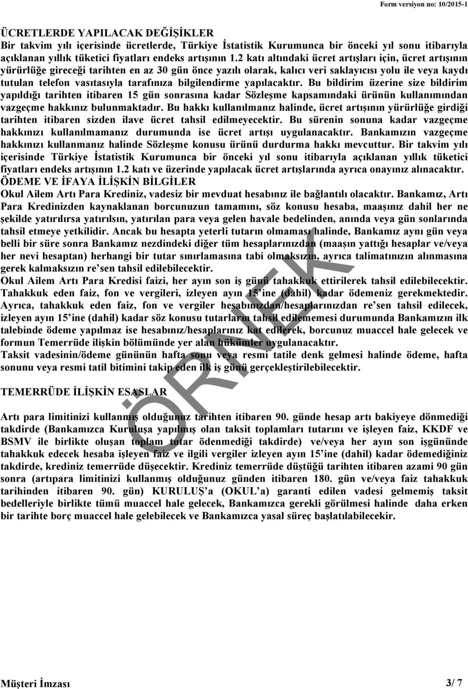 bilgilendirme yapılacaktır. Bu bildirim üzerine size bildirim yapıldığı tarihten itibaren 15 gün sonrasına kadar Sözleşme kapsamındaki ürünün kullanımından vazgeçme hakkınız bulunmaktadır.