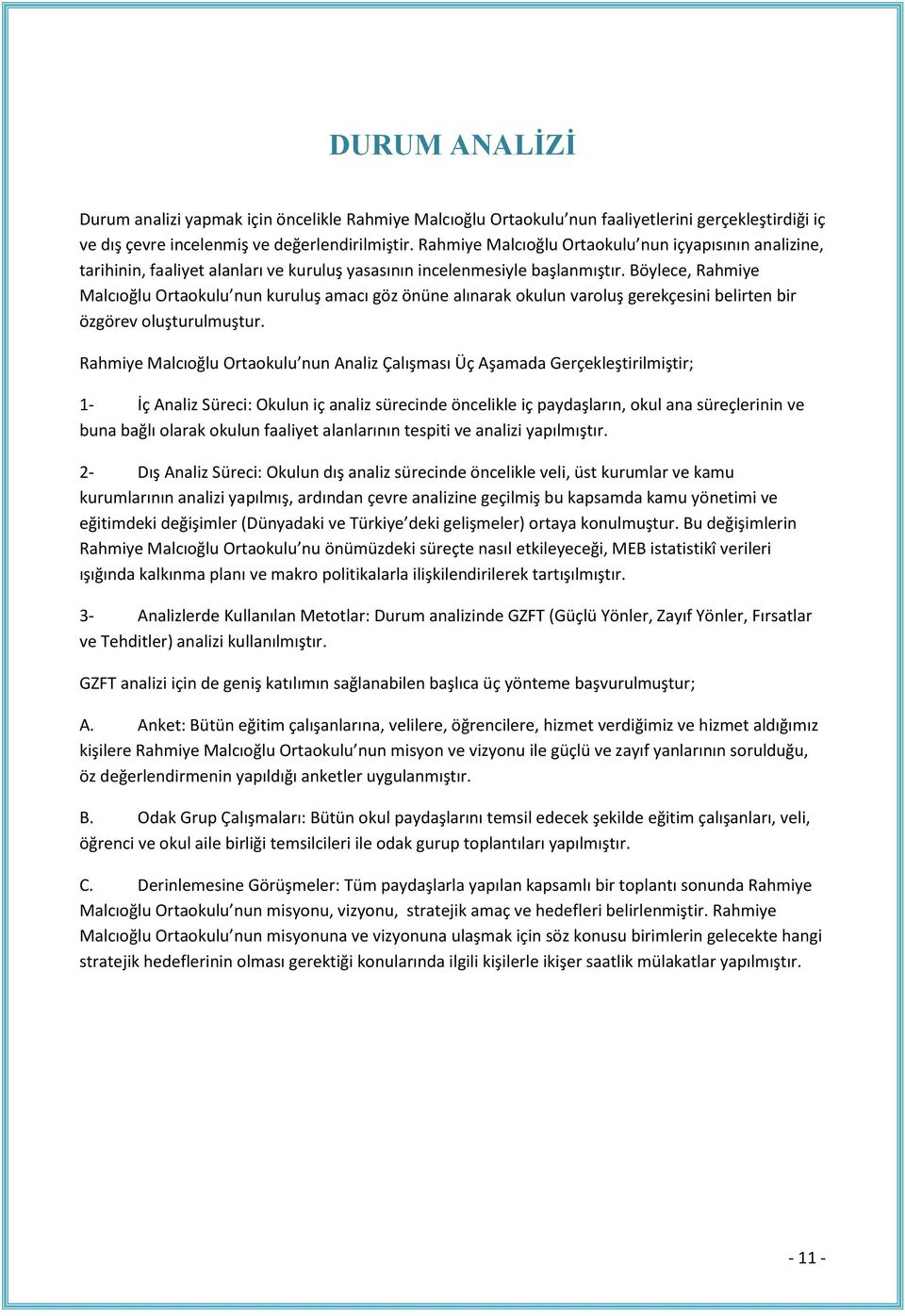 Böylece, Rahmiye Malcıoğlu Ortaokulu nun kuruluş amacı göz önüne alınarak okulun varoluş gerekçesini belirten bir özgörev oluşturulmuştur.