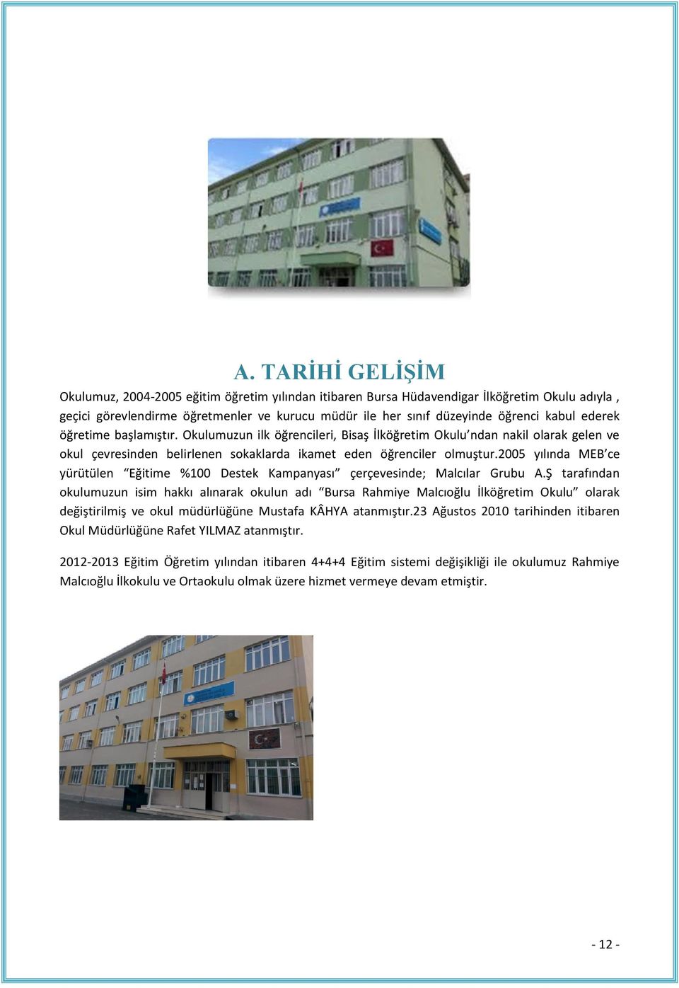 2005 yılında MEB ce yürütülen Eğitime %100 Destek Kampanyası çerçevesinde; Malcılar Grubu A.