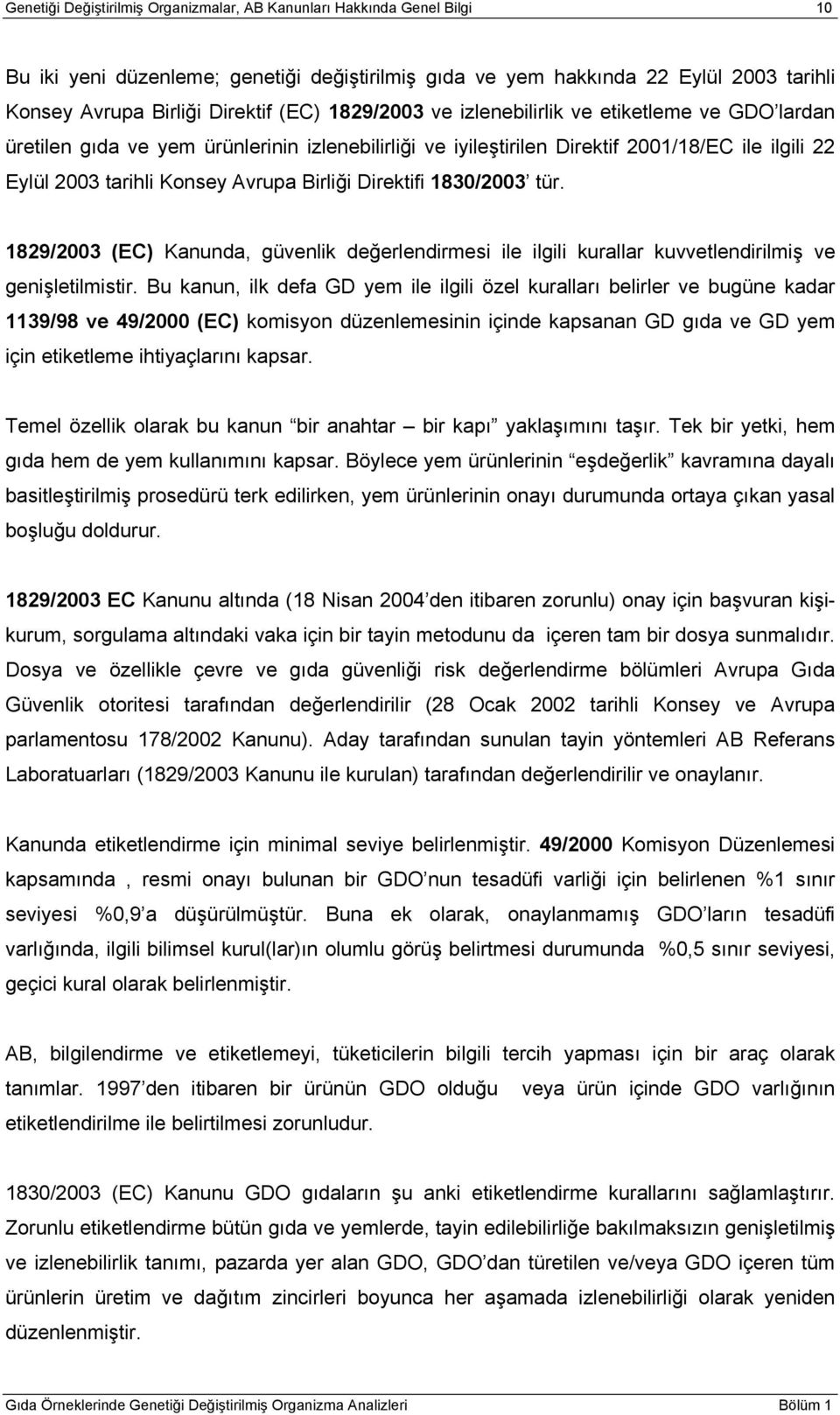 Direktifi 1830/2003 tür. 1829/2003 (EC) Kanunda, güvenlik değerlendirmesi ile ilgili kurallar kuvvetlendirilmiş ve genişletilmistir.