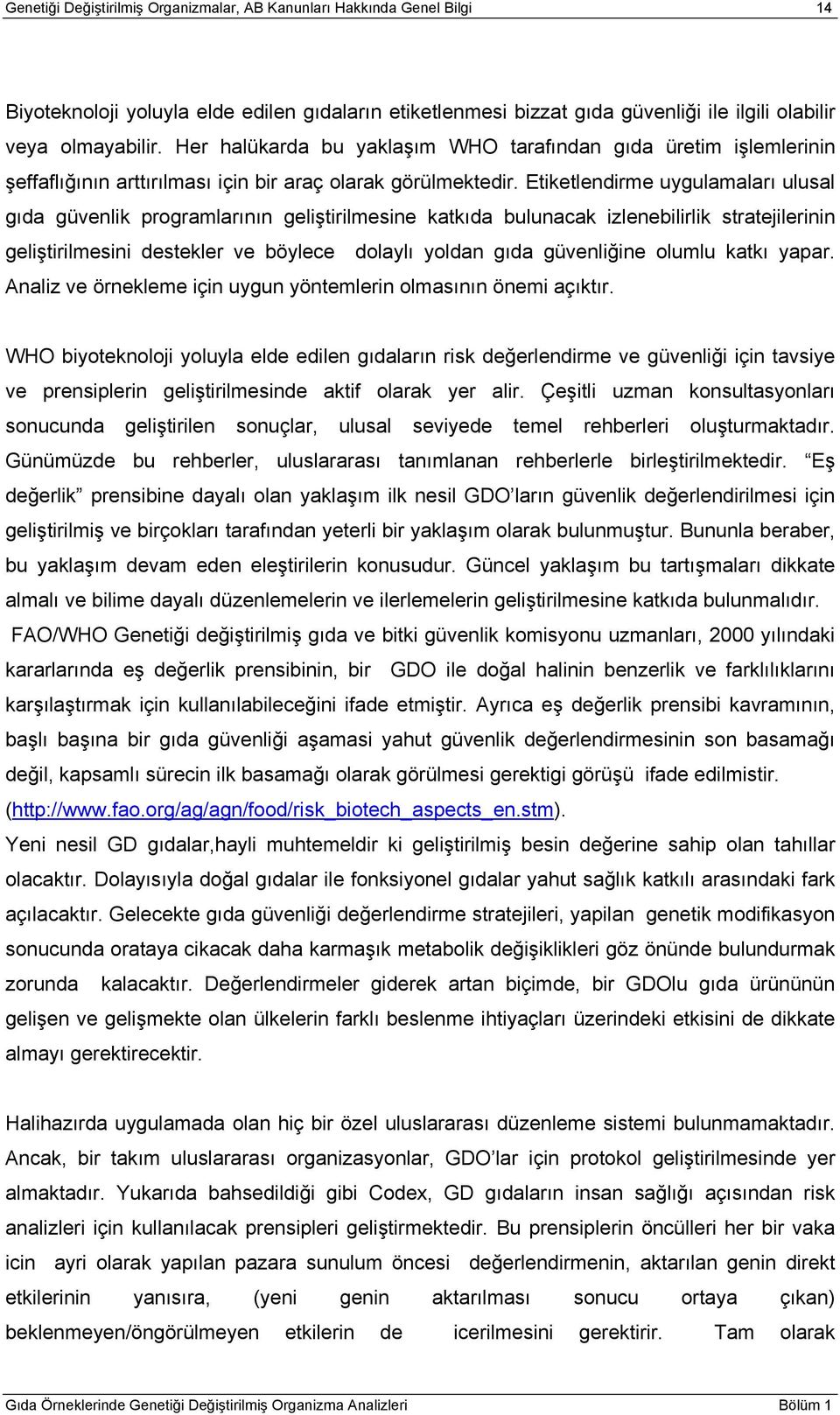 Etiketlendirme uygulamaları ulusal gıda güvenlik programlarının geliştirilmesine katkıda bulunacak izlenebilirlik stratejilerinin geliştirilmesini destekler ve böylece dolaylı yoldan gıda güvenliğine