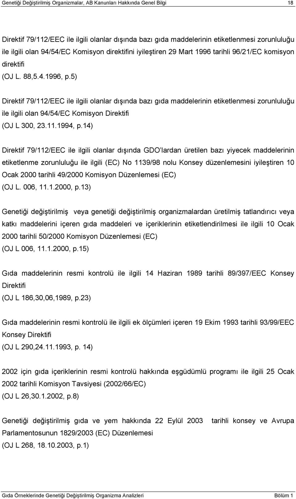 5) Direktif 79/112/EEC ile ilgili olanlar dışında bazı gıda maddelerinin etiketlenmesi zorunluluğu ile ilgili olan 94/54/EC Komisyon Direktifi (OJ L 300, 23.11.1994, p.