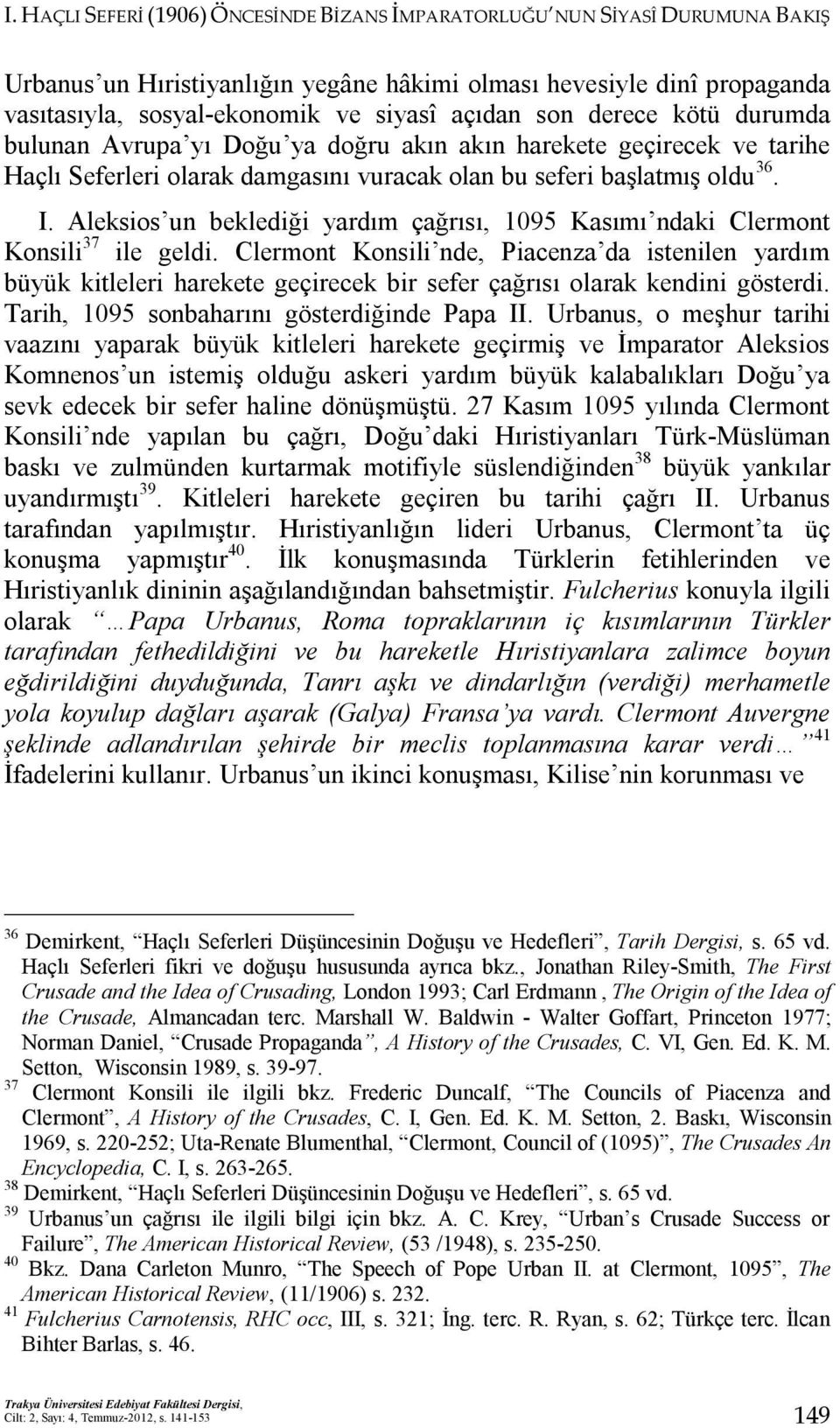 Aleksios un beklediği yardım çağrısı, 1095 Kasımı ndaki Clermont Konsili 37 ile geldi.