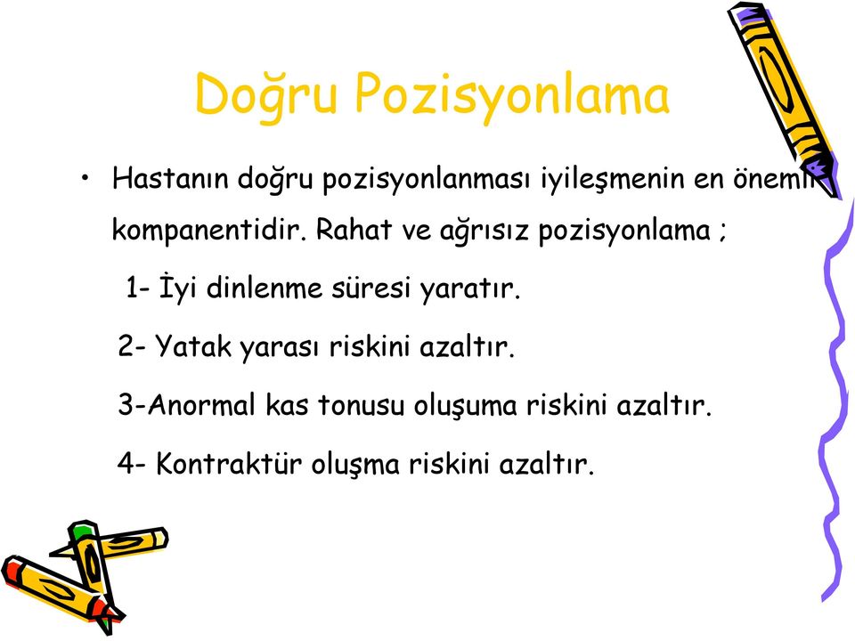 Rahat ve ağrısız pozisyonlama ; 1- İyi dinlenme süresi yaratır.