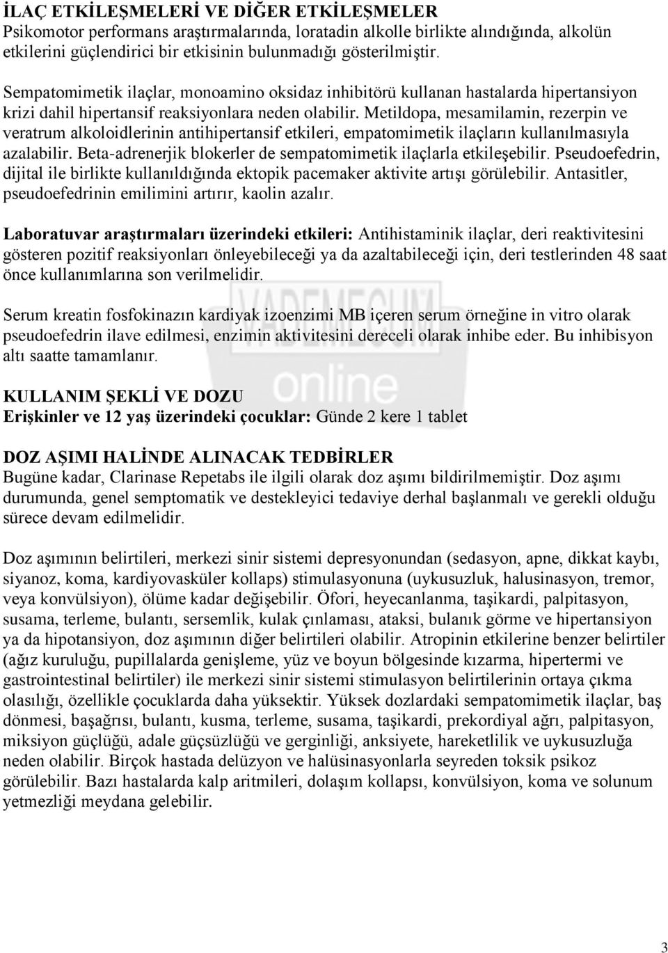 Metildopa, mesamilamin, rezerpin ve veratrum alkoloidlerinin antihipertansif etkileri, empatomimetik ilaçların kullanılmasıyla azalabilir.