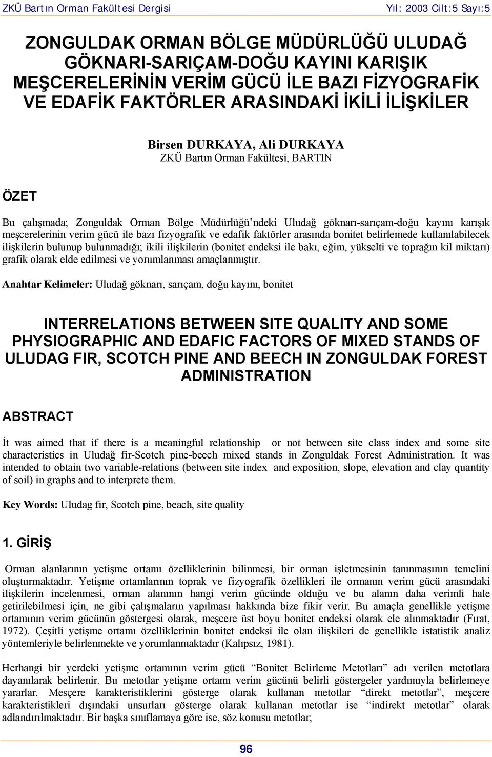 bonitet belirlemede kullanılabilecek ilişkilerin bulunup bulunmadığı; ikili ilişkilerin (bonitet endeksi ile bakı, eğim, yükselti ve toprağın kil miktarı) grafik olarak elde edilmesi ve yorumlanması