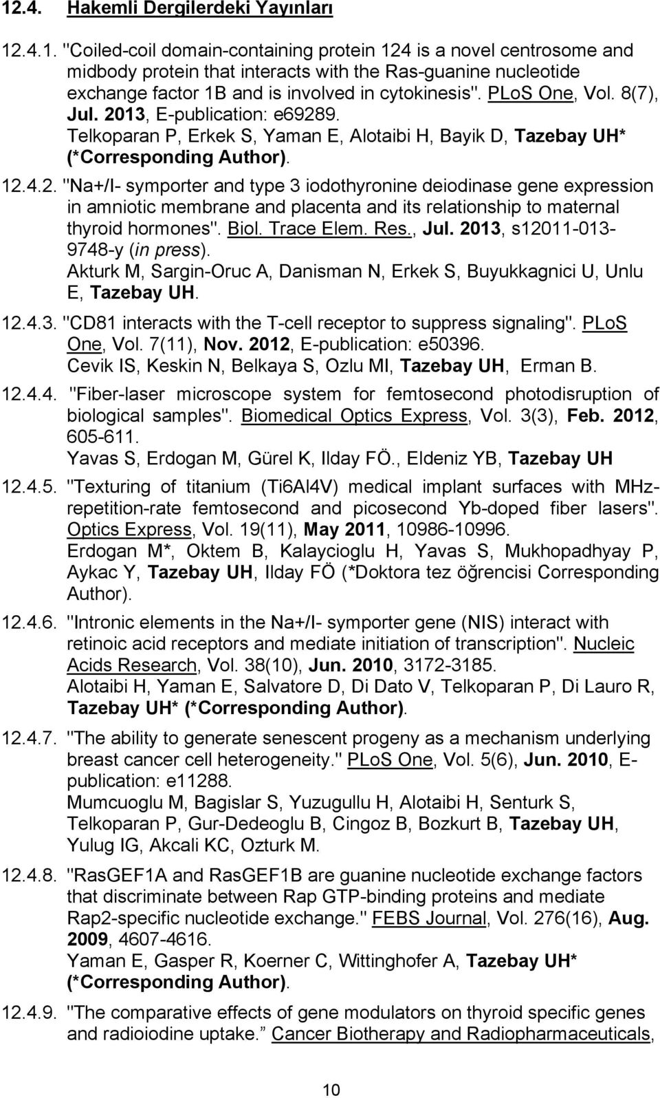 Biol. Trace Elem. Res., Jul. 2013, s12011-013- 9748-y (in press). Akturk M, Sargin-Oruc A, Danisman N, Erkek S, Buyukkagnici U, Unlu E, Tazebay UH. 12.4.3. "CD81 interacts with the T-cell receptor to suppress signaling".