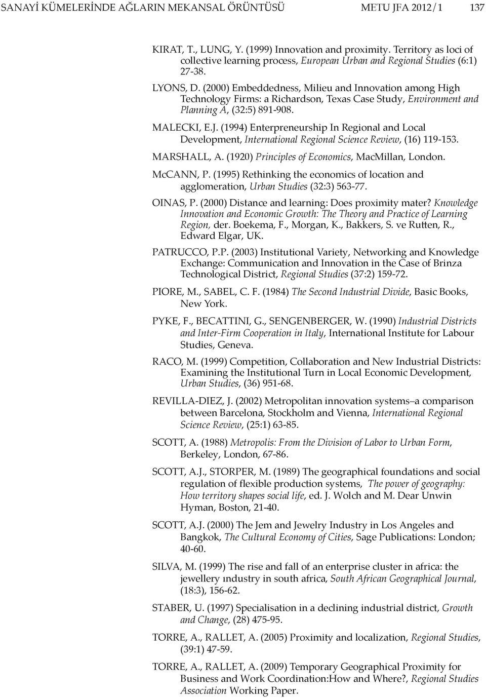 (2000) Embeddedness, Milieu and Innovation among High Technology Firms: a Richardson, Texas Case Study, Environment and Planning A, (32:5) 891-908. MALECKI, E.J.