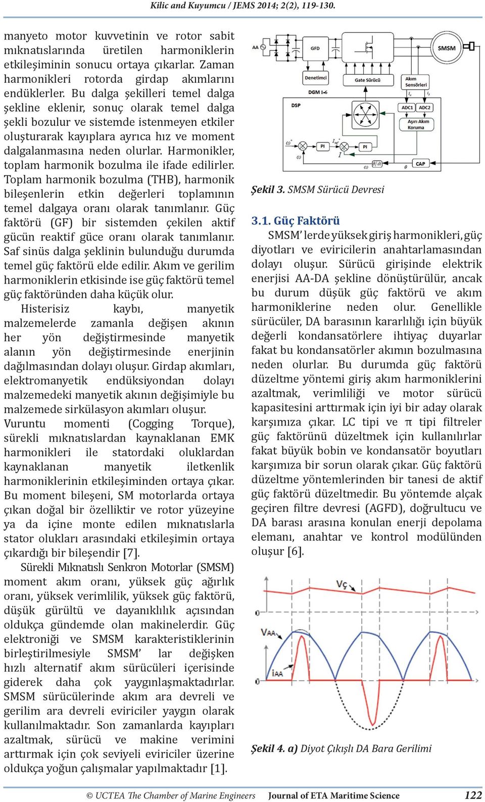 Harmonikler, toplam harmonik bozulma ile ifade edilirler. Toplam harmonik bozulma (THB), harmonik bileşenlerin etkin değerleri toplamının temel dalgaya oranı olarak tanımlanır.