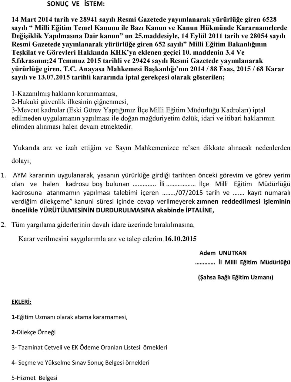 maddesiyle, 14 Eylül 2011 tarih ve 28054 sayılı Resmi Gazetede yayınlanarak yürürlüğe giren 652 sayılı Milli Eğitim Bakanlığının Teşkilat ve Görevleri Hakkında KHK ya eklenen geçici 10. maddenin 3.