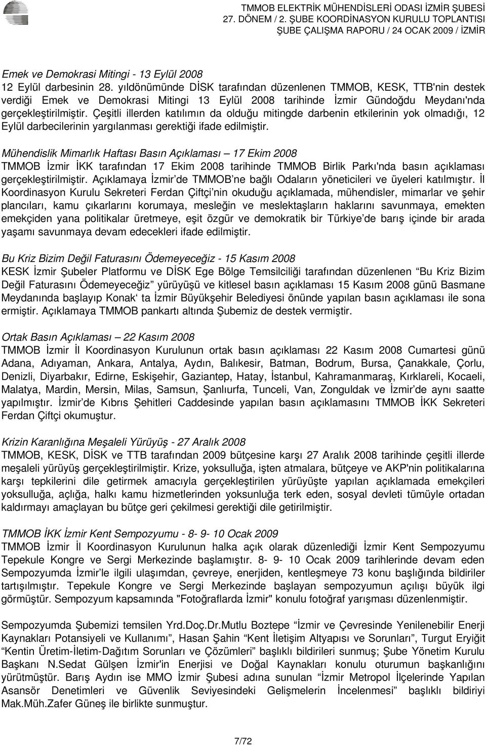 Çeşitli illerden katılımın da olduğu mitingde darbenin etkilerinin yok olmadığı, 12 Eylül darbecilerinin yargılanması gerektiği ifade edilmiştir.