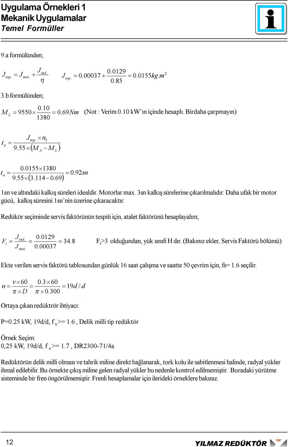 0.09 0.00037 in. 3.8 F i >3 ouğunn, yük sınıfı H ı. (kınız eke, Sevis Fktöü öüü) Ekte veien sevis fktöü tosunn günük 6 st çış ve stte 50 çevi için, fs.6 seçii. v 60 0.3 60 n 9 / π D π 0.